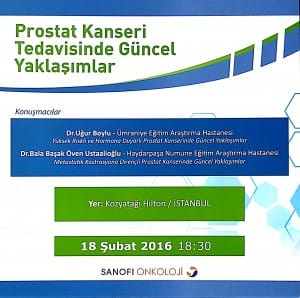 Prostat Kanseri Tedavisinde Güncel yaklaşımlar, 18 Şubat 2016, 18:30, Kozyatağı Hilton, İstanbul Doç. Dr. Uğur Boylu - Yüksek Riskli ve Homona Duyarlı Prostat Kanseri Tedavisinde Güncel Yaklaşımlar Doç. Dr. Başak Ustaalioğlu - Metastatik Kastrasyon Dirençli Prostat Kanseri Tedavisinde Güncel Yaklaşımlar